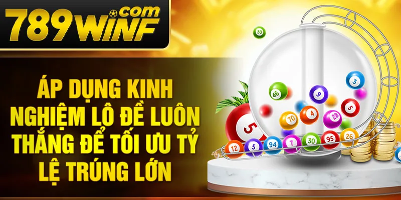 Áp dụng kinh nghiệm lô đề luôn thắng để tối ưu tỷ lệ trúng lớn