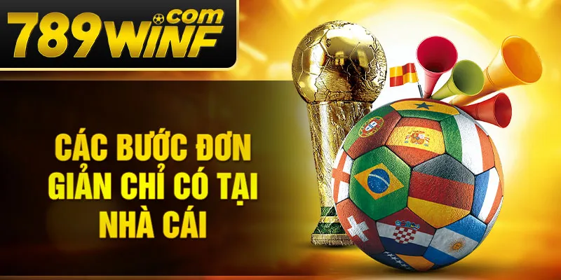 Các bước đơn giản chỉ có tại nhà cái