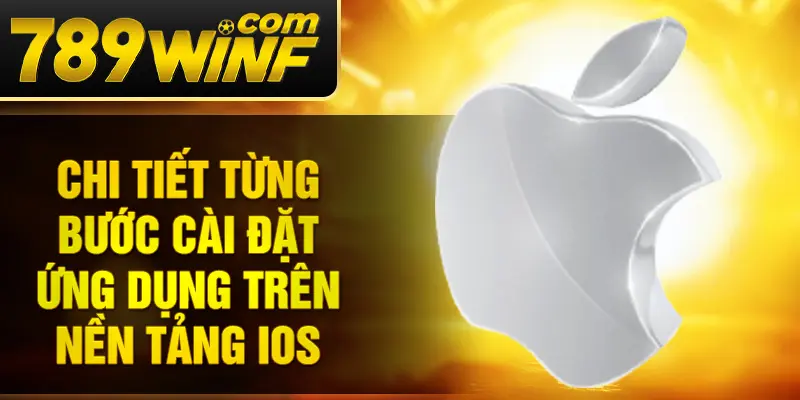 Chi tiết từng bước cài đặt ứng dụng trên nền tảng iOS