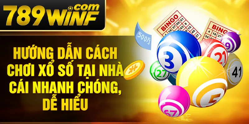 Hướng dẫn cách chơi Xổ số tại nhà cái nhanh chóng, dễ hiểu