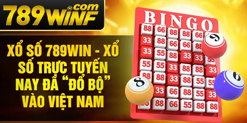 Xổ số 789Win - Xổ số trực tuyến nay đã “đổ bộ” vào Việt Nam